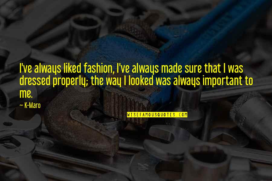 Ftes Quotes By K-Maro: I've always liked fashion, I've always made sure
