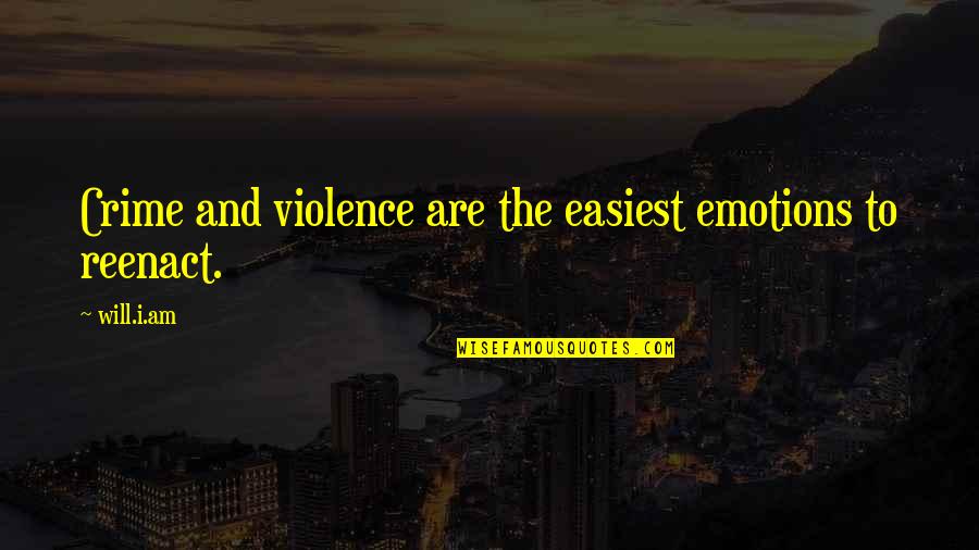 Ftescola Quotes By Will.i.am: Crime and violence are the easiest emotions to