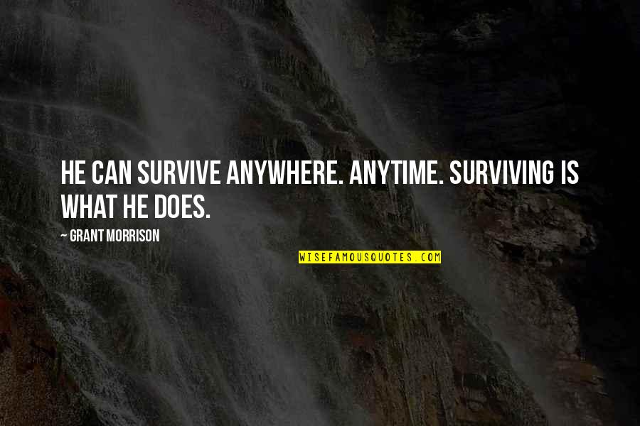 Ftil Overnight Quotes By Grant Morrison: He can survive anywhere. Anytime. Surviving is what