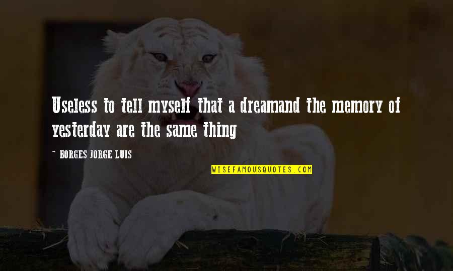 Ftimarket Quotes By BORGES JORGE LUIS: Useless to tell myself that a dreamand the Ftimarket Quotes By BORGES JORGE LUIS: Useless to tell myself that a dreamand the