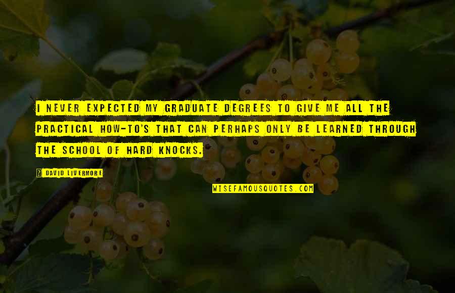 Ftimarket Quotes By David Livermore: I never expected my graduate degrees to give Ftimarket Quotes By David Livermore: I never expected my graduate degrees to give