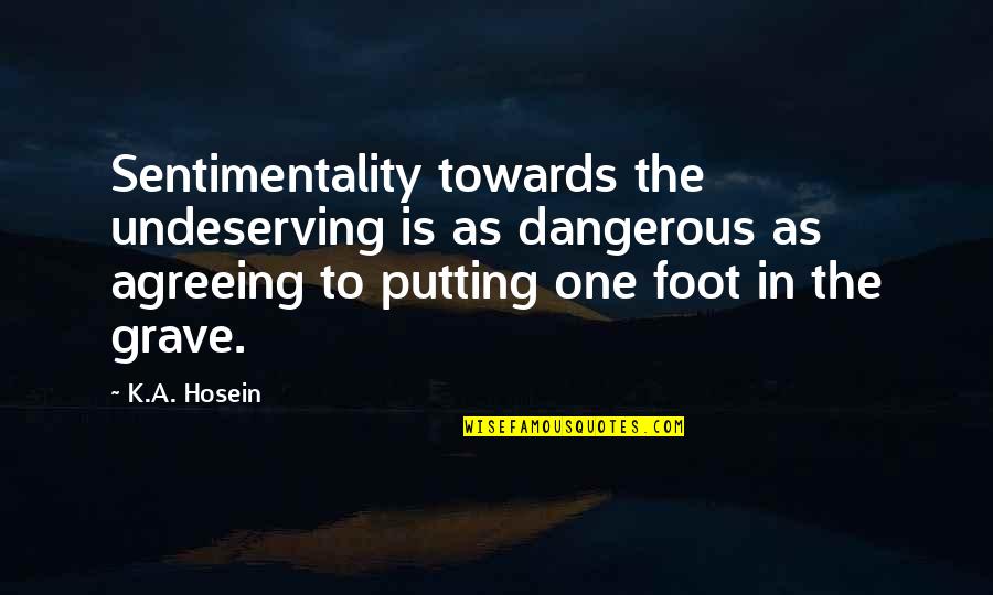 Ftimarket Quotes By K.A. Hosein: Sentimentality towards the undeserving is as dangerous as Ftimarket Quotes By K.A. Hosein: Sentimentality towards the undeserving is as dangerous as