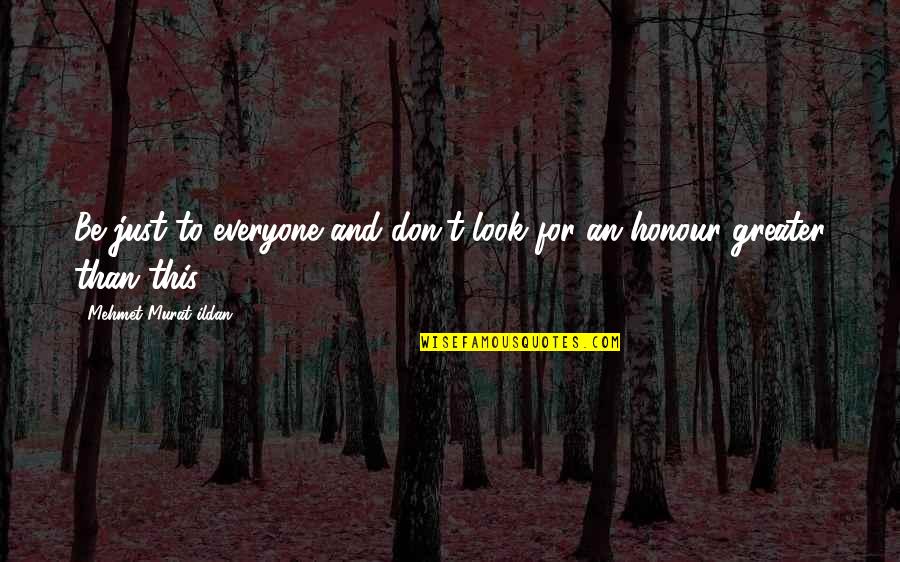 Ftimarket Quotes By Mehmet Murat Ildan: Be just to everyone and don't look for Ftimarket Quotes By Mehmet Murat Ildan: Be just to everyone and don't look for