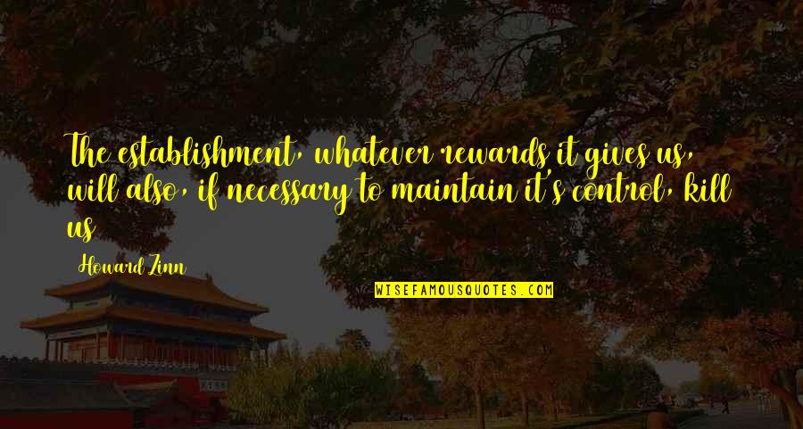 Ftk Stock Quotes By Howard Zinn: The establishment, whatever rewards it gives us, will Ftk Stock Quotes By Howard Zinn: The establishment, whatever rewards it gives us, will