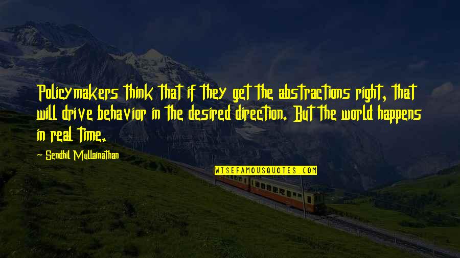 Ftm Quotes By Sendhil Mullainathan: Policymakers think that if they get the abstractions Ftm Quotes By Sendhil Mullainathan: Policymakers think that if they get the abstractions