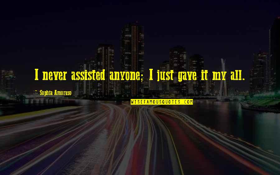 Ftrygging Quotes By Sophia Amoruso: I never assisted anyone; I just gave it