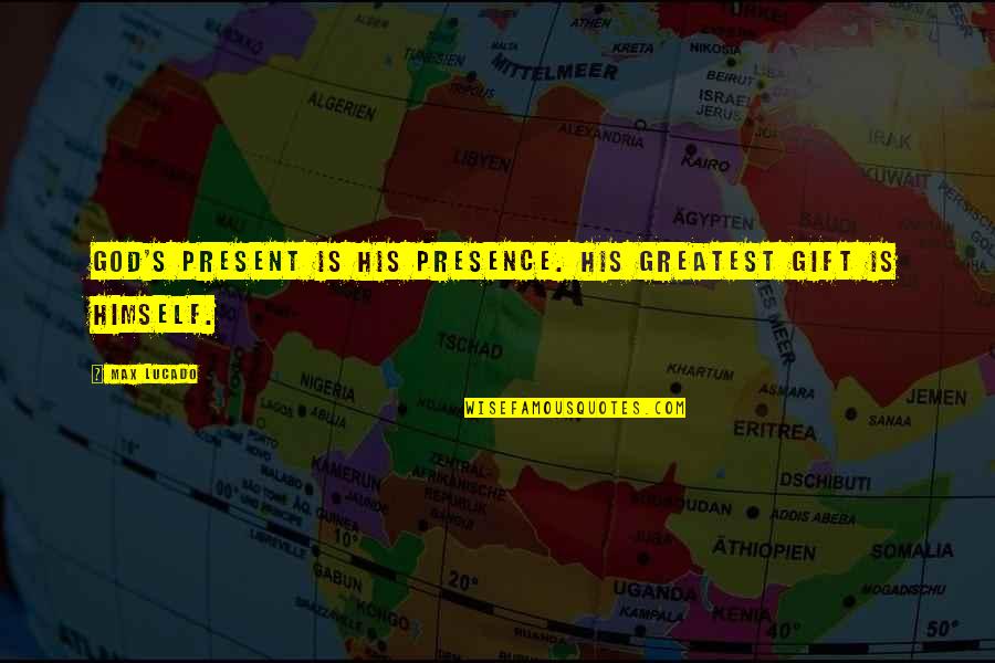 Ftse Mib Quotes By Max Lucado: God's present is his presence. His greatest gift
