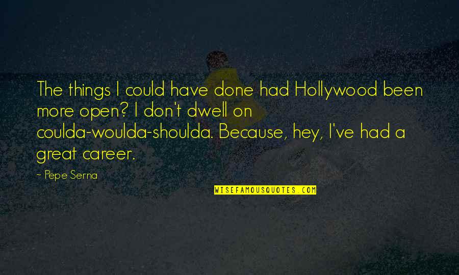Ftse Mib Quotes By Pepe Serna: The things I could have done had Hollywood