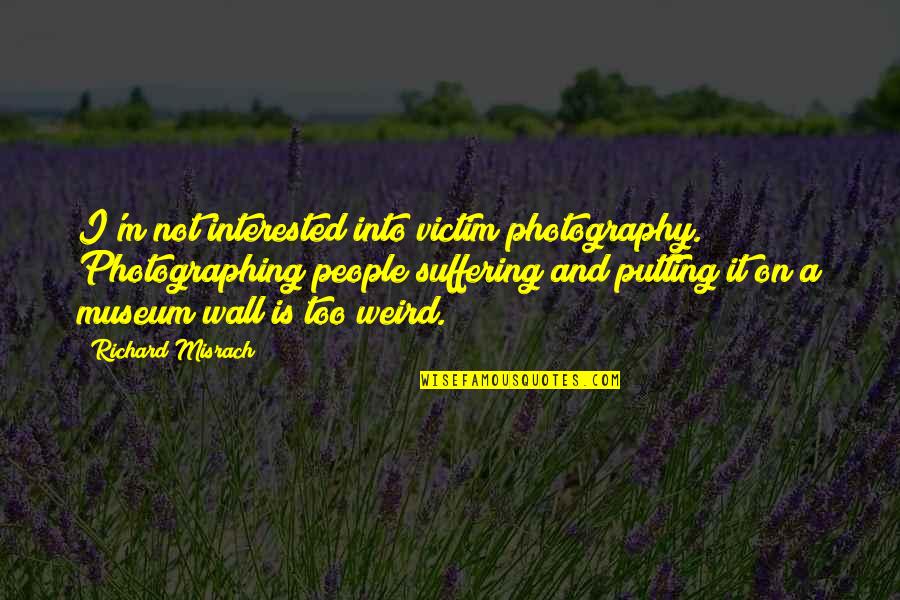 Ftth Quotes By Richard Misrach: I'm not interested into victim photography. Photographing people Ftth Quotes By Richard Misrach: I'm not interested into victim photography. Photographing people