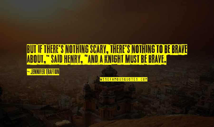 Ftuma Quotes By Jennifer Trafton: But if there's nothing scary, there's nothing to Ftuma Quotes By Jennifer Trafton: But if there's nothing scary, there's nothing to