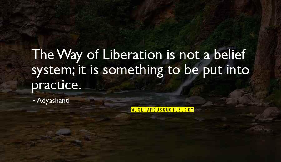 Ftw Quotes By Adyashanti: The Way of Liberation is not a belief