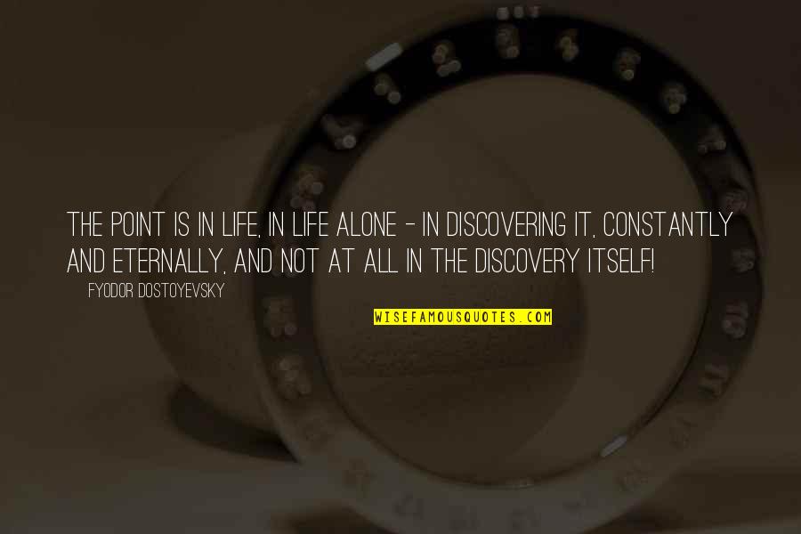 Fu Ball Em Quotes By Fyodor Dostoyevsky: The point is in life, in life alone Fu Ball Em Quotes By Fyodor Dostoyevsky: The point is in life, in life alone