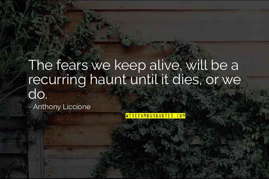 Fu Penguin Quotes By Anthony Liccione: The fears we keep alive, will be a