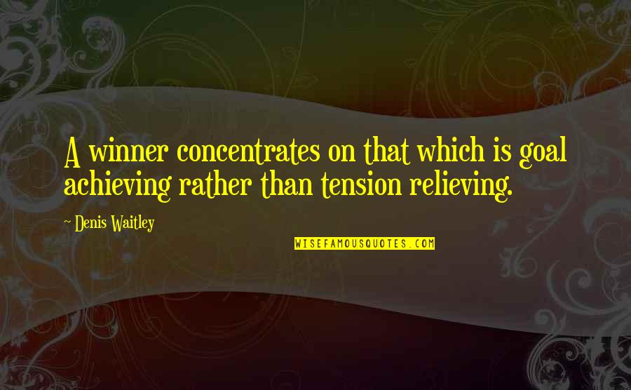 Fuadi Pitsuwan Quotes By Denis Waitley: A winner concentrates on that which is goal Fuadi Pitsuwan Quotes By Denis Waitley: A winner concentrates on that which is goal