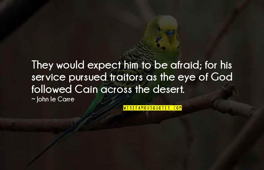 Fuar Stand Quotes By John Le Carre: They would expect him to be afraid; for Fuar Stand Quotes By John Le Carre: They would expect him to be afraid; for