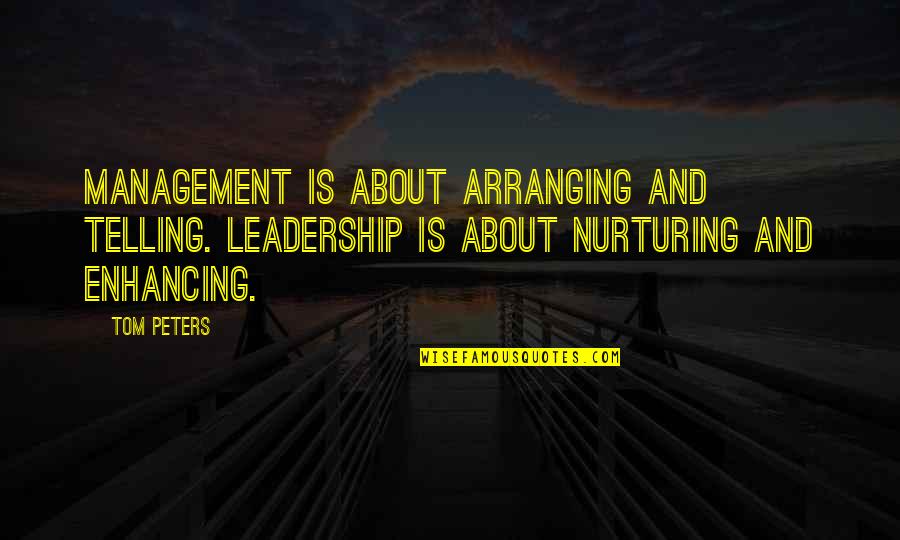Fuari Quotes By Tom Peters: Management is about arranging and telling. Leadership is Fuari Quotes By Tom Peters: Management is about arranging and telling. Leadership is
