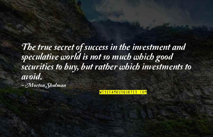 Fuarlar Quotes By Morton Shulman: The true secret of success in the investment
