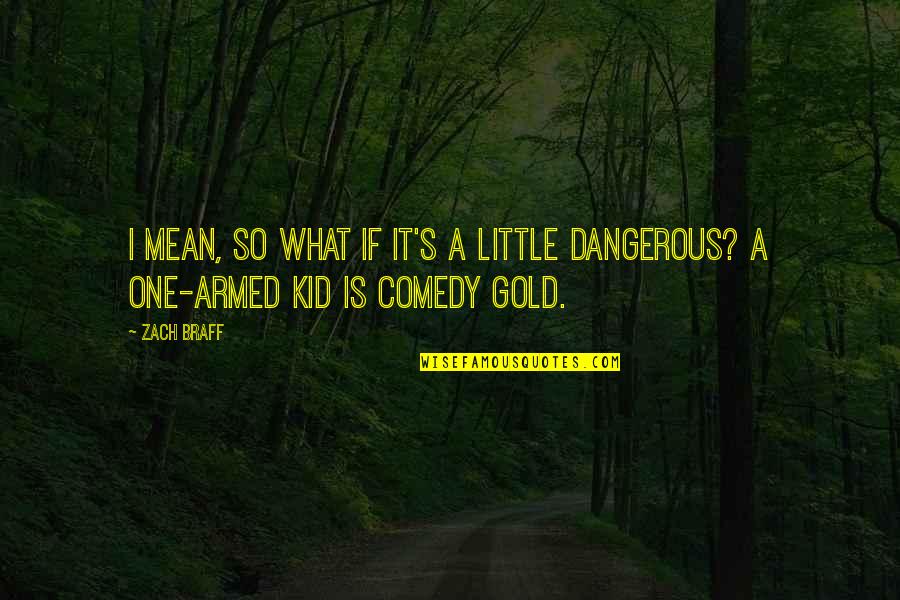 Fuat Hoca Quotes By Zach Braff: I mean, so what if it's a little