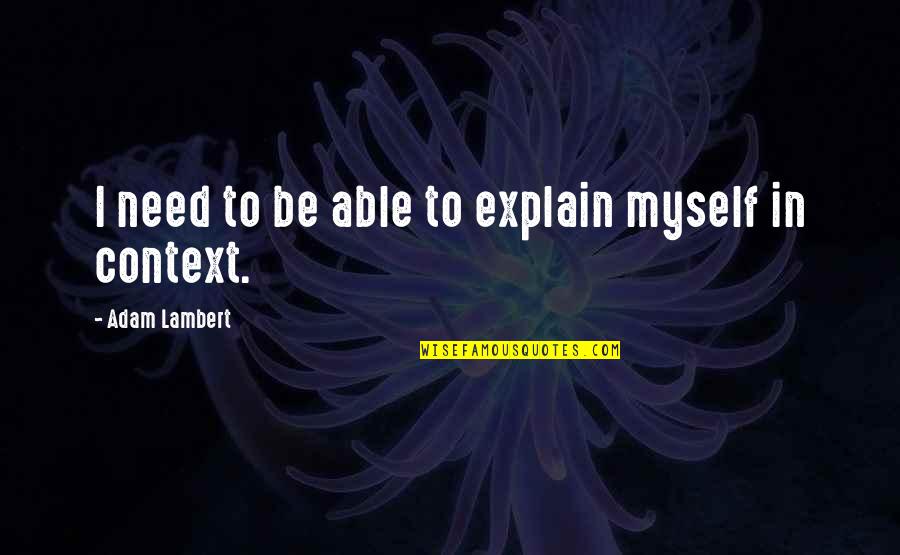 Fuat Quotes By Adam Lambert: I need to be able to explain myself