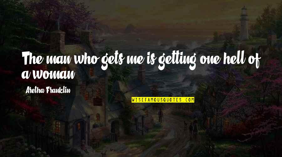 Fuat Saka Quotes By Aretha Franklin: The man who gets me is getting one Fuat Saka Quotes By Aretha Franklin: The man who gets me is getting one