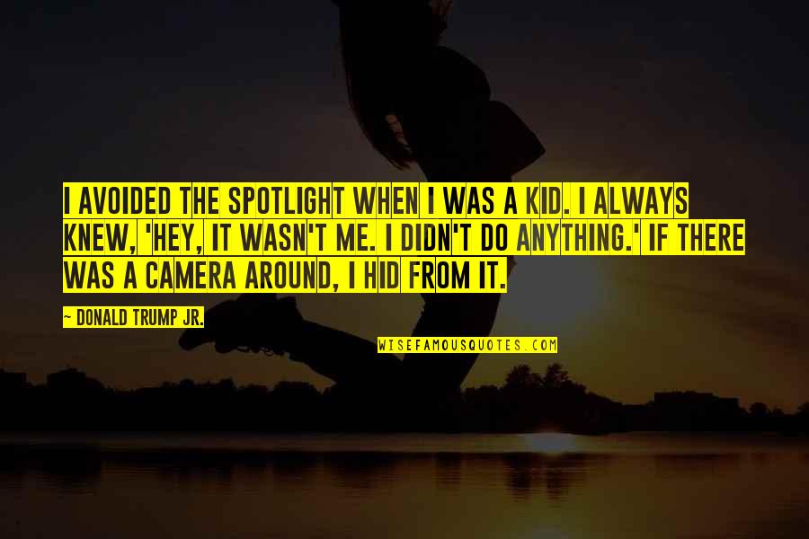 Fubar 2 Movie Quotes By Donald Trump Jr.: I avoided the spotlight when I was a Fubar 2 Movie Quotes By Donald Trump Jr.: I avoided the spotlight when I was a