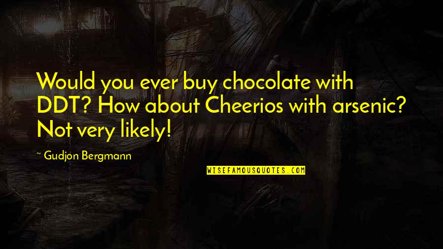Fubar Merlin Quotes By Gudjon Bergmann: Would you ever buy chocolate with DDT? How