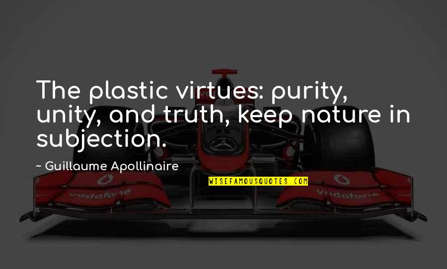 Fubsy Faced Quotes By Guillaume Apollinaire: The plastic virtues: purity, unity, and truth, keep