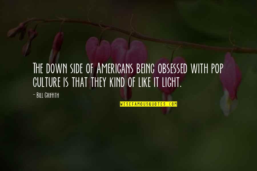 Fuc Love Quotes By Bill Griffith: The down side of Americans being obsessed with