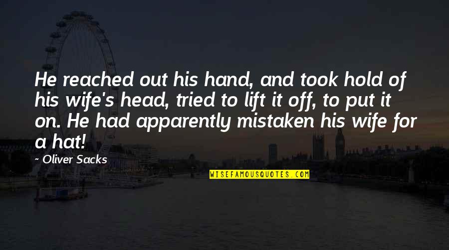 Fuca Quotes By Oliver Sacks: He reached out his hand, and took hold Fuca Quotes By Oliver Sacks: He reached out his hand, and took hold