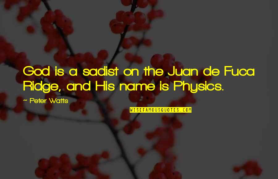 Fuca Quotes By Peter Watts: God is a sadist on the Juan de
