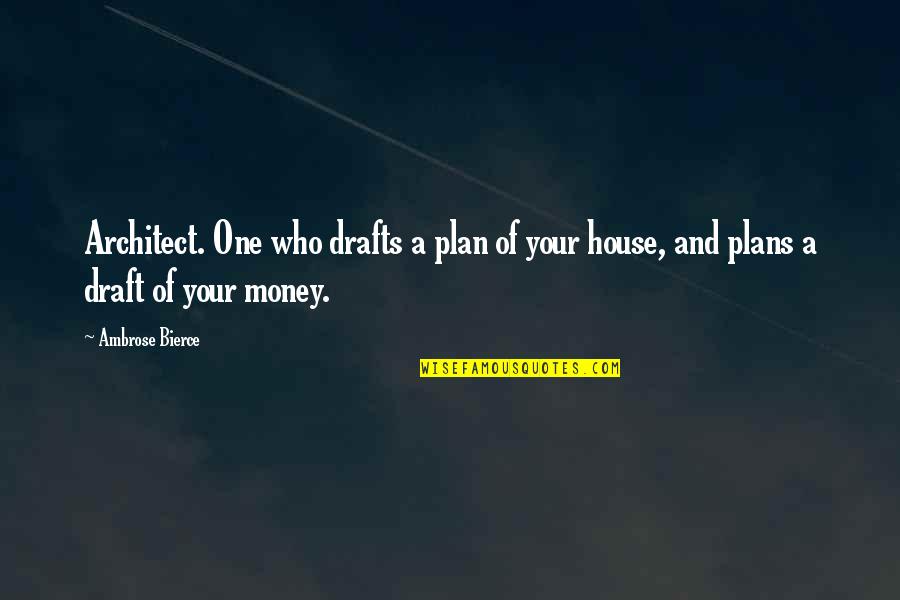 Fucai Quotes By Ambrose Bierce: Architect. One who drafts a plan of your