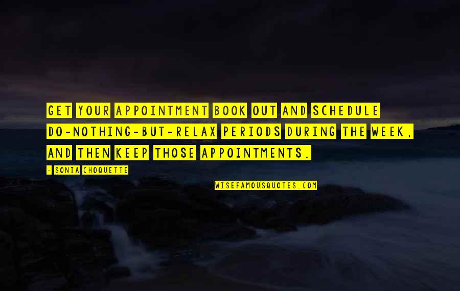 Fucai Quotes By Sonia Choquette: Get your appointment book out and schedule do-nothing-but-relax