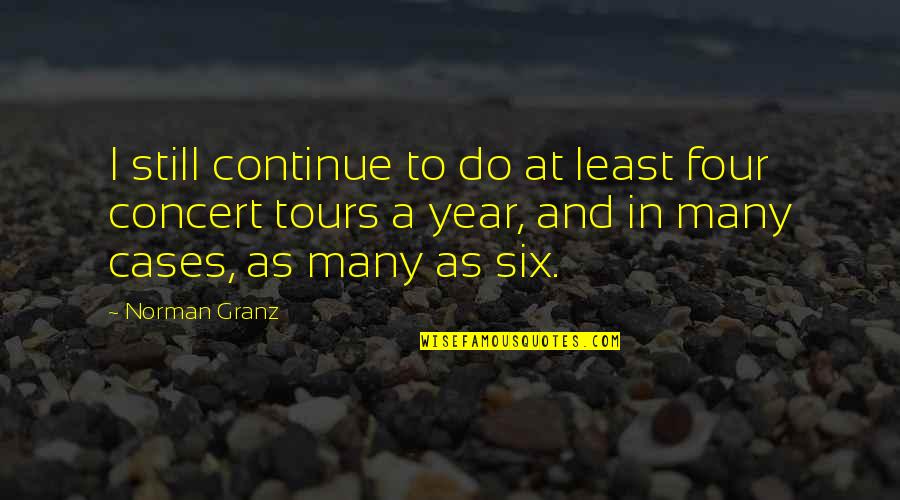 Fucanglong Quotes By Norman Granz: I still continue to do at least four Fucanglong Quotes By Norman Granz: I still continue to do at least four