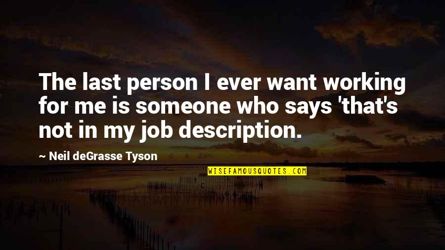 Fucat Quotes By Neil DeGrasse Tyson: The last person I ever want working for Fucat Quotes By Neil DeGrasse Tyson: The last person I ever want working for