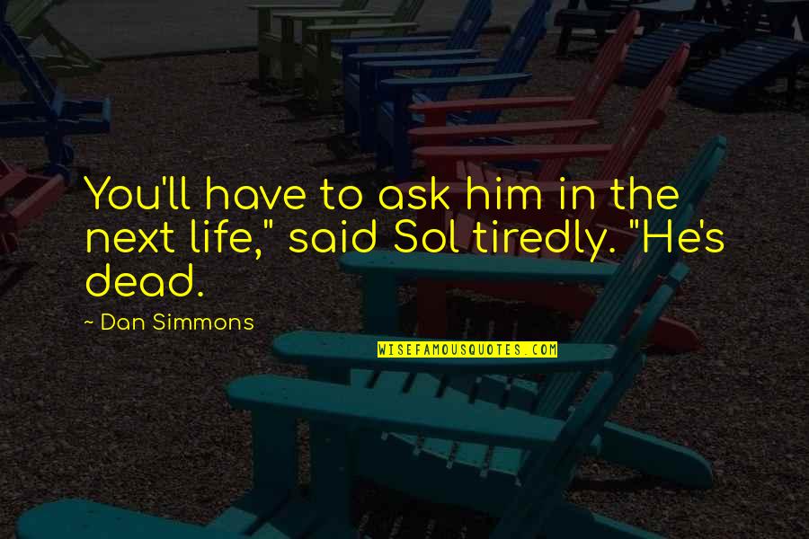 Fuccillo Jeep Quotes By Dan Simmons: You'll have to ask him in the next