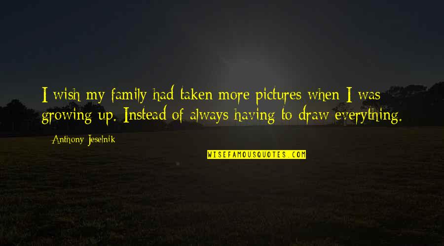 Fuchshuber Pascal Md Quotes By Anthony Jeselnik: I wish my family had taken more pictures