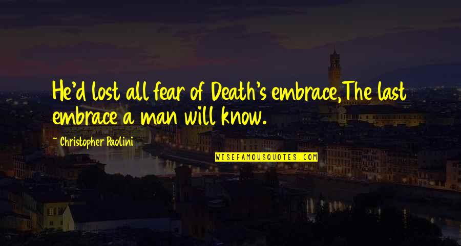 Fuchshuber Pascal Md Quotes By Christopher Paolini: He'd lost all fear of Death's embrace,The last