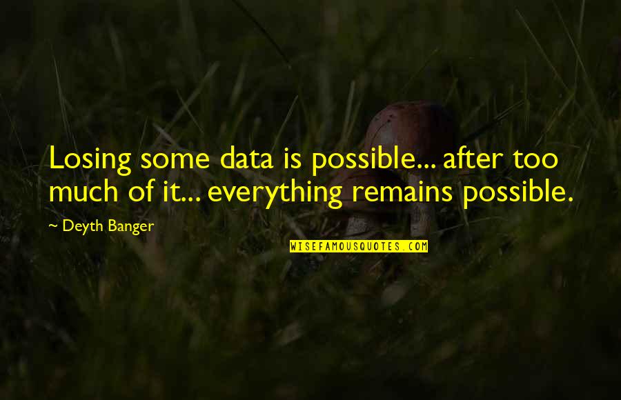 Fuchsias Azaria Quotes By Deyth Banger: Losing some data is possible... after too much