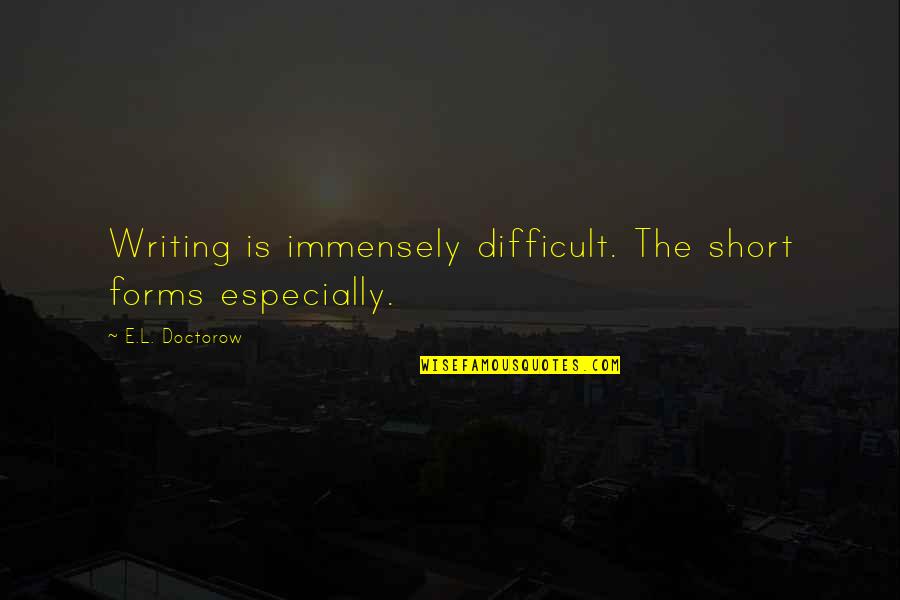 Fuchsov Sport Quotes By E.L. Doctorow: Writing is immensely difficult. The short forms especially. Fuchsov Sport Quotes By E.L. Doctorow: Writing is immensely difficult. The short forms especially.