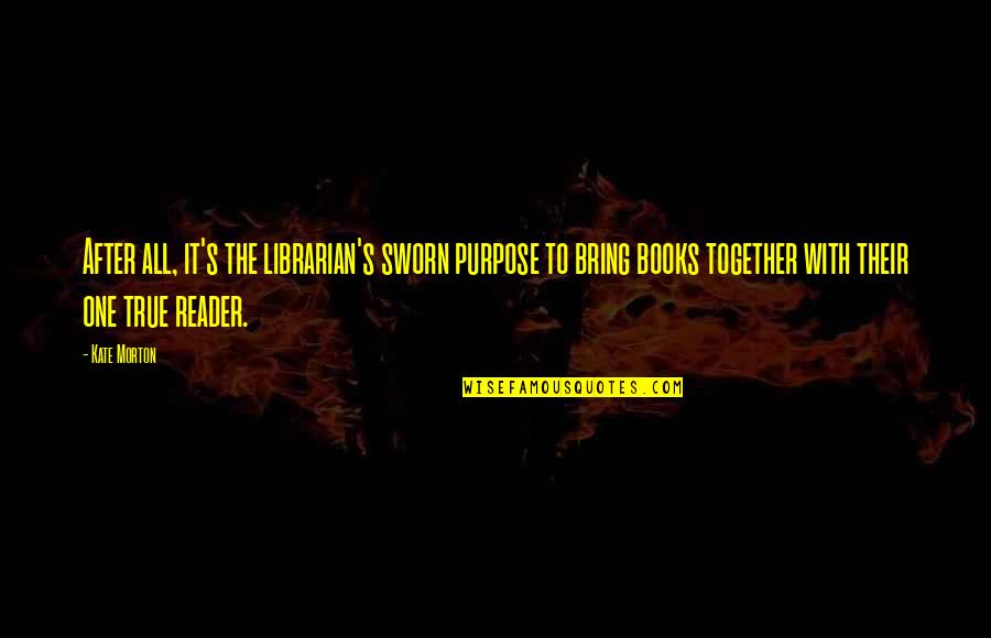 Fuchsov Sport Quotes By Kate Morton: After all, it's the librarian's sworn purpose to Fuchsov Sport Quotes By Kate Morton: After all, it's the librarian's sworn purpose to