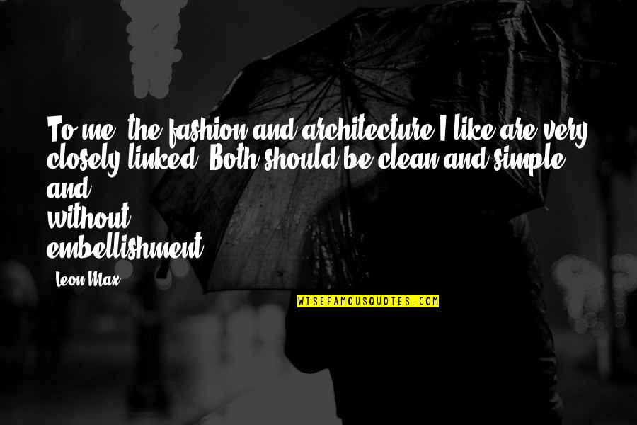 Fuchun River Quotes By Leon Max: To me, the fashion and architecture I like