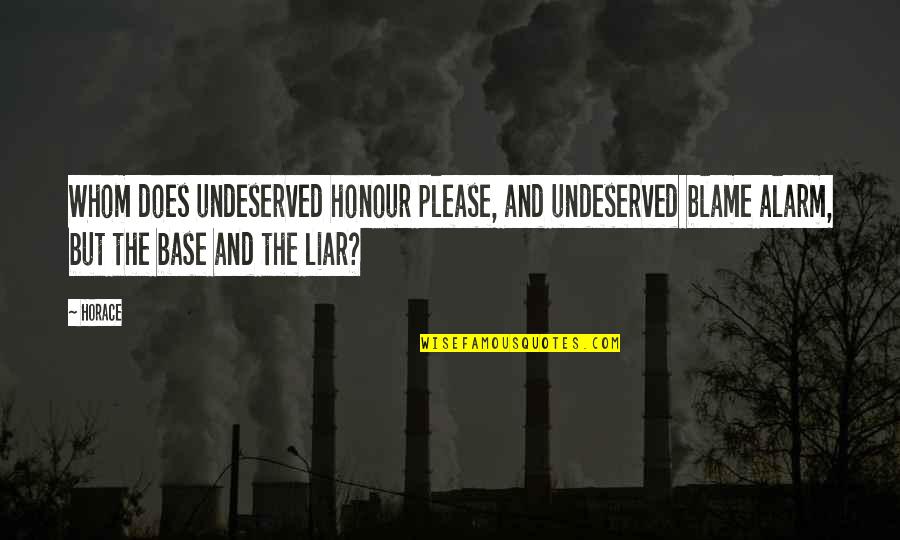 Fucigna Eye Quotes By Horace: Whom does undeserved honour please, and undeserved blame