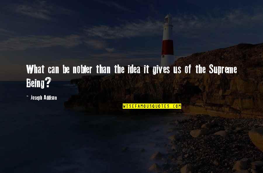 Fucus Quotes By Joseph Addison: What can be nobler than the idea it