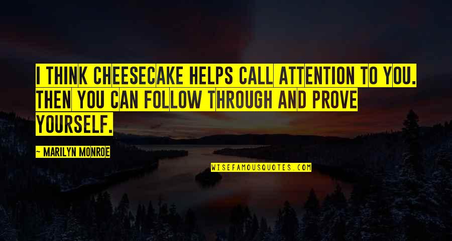 Fudan Quotes By Marilyn Monroe: I think cheesecake helps call attention to you. Fudan Quotes By Marilyn Monroe: I think cheesecake helps call attention to you.