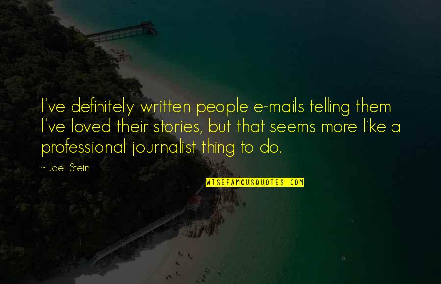 Fudbal Glavom Quotes By Joel Stein: I've definitely written people e-mails telling them I've