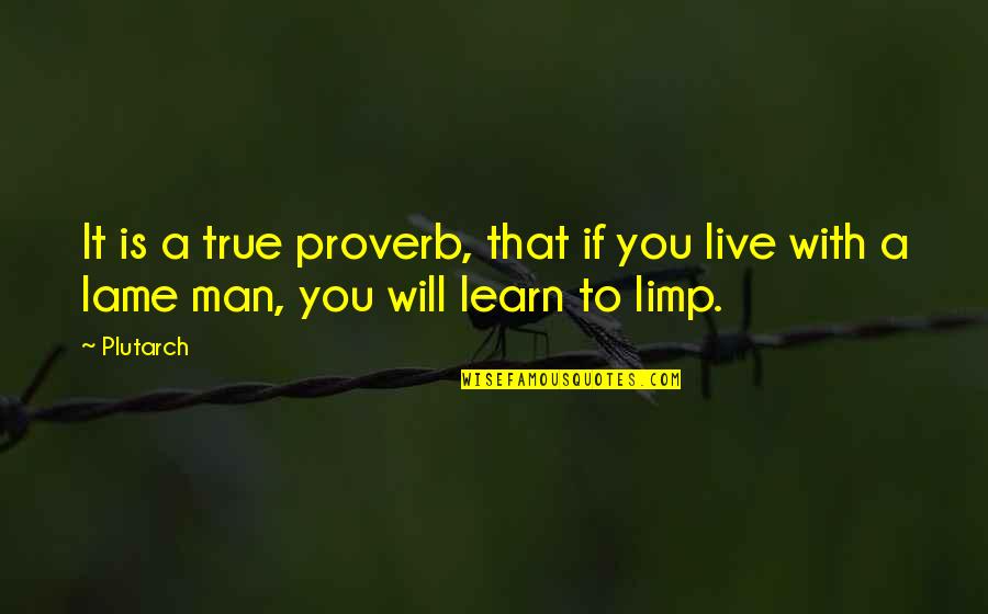 Fudbal Glavom Quotes By Plutarch: It is a true proverb, that if you