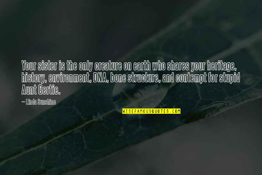 Fudbalski Quotes By Linda Sunshine: Your sister is the only creature on earth Fudbalski Quotes By Linda Sunshine: Your sister is the only creature on earth