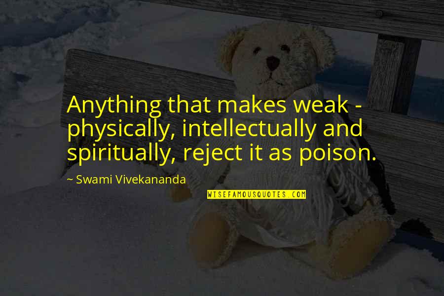 Fudden Quotes By Swami Vivekananda: Anything that makes weak - physically, intellectually and