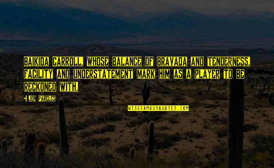 Fudendo In English Quotes By Jon Pareles: Baikida Carroll, whose balance of bravada and tenderness, Fudendo In English Quotes By Jon Pareles: Baikida Carroll, whose balance of bravada and tenderness,
