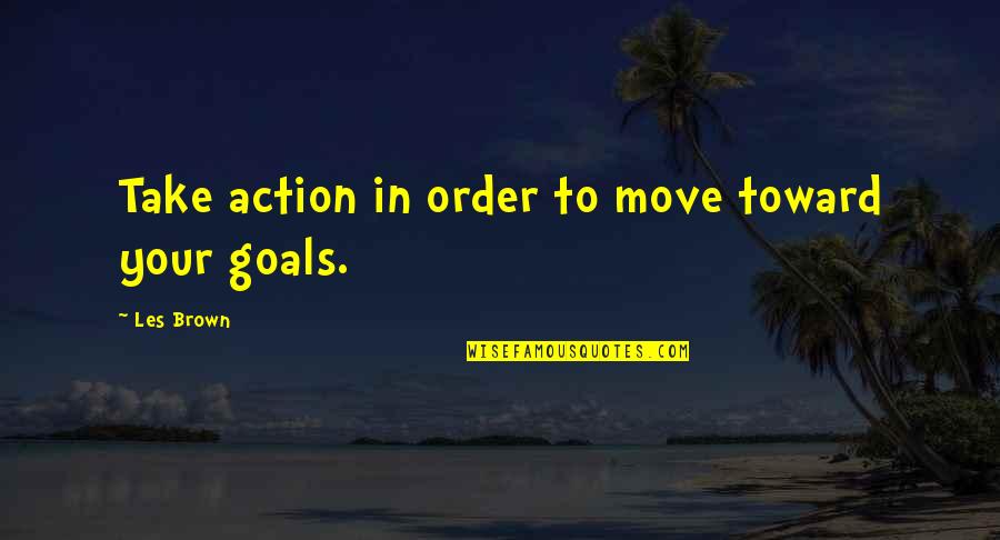 Fudendo In English Quotes By Les Brown: Take action in order to move toward your
